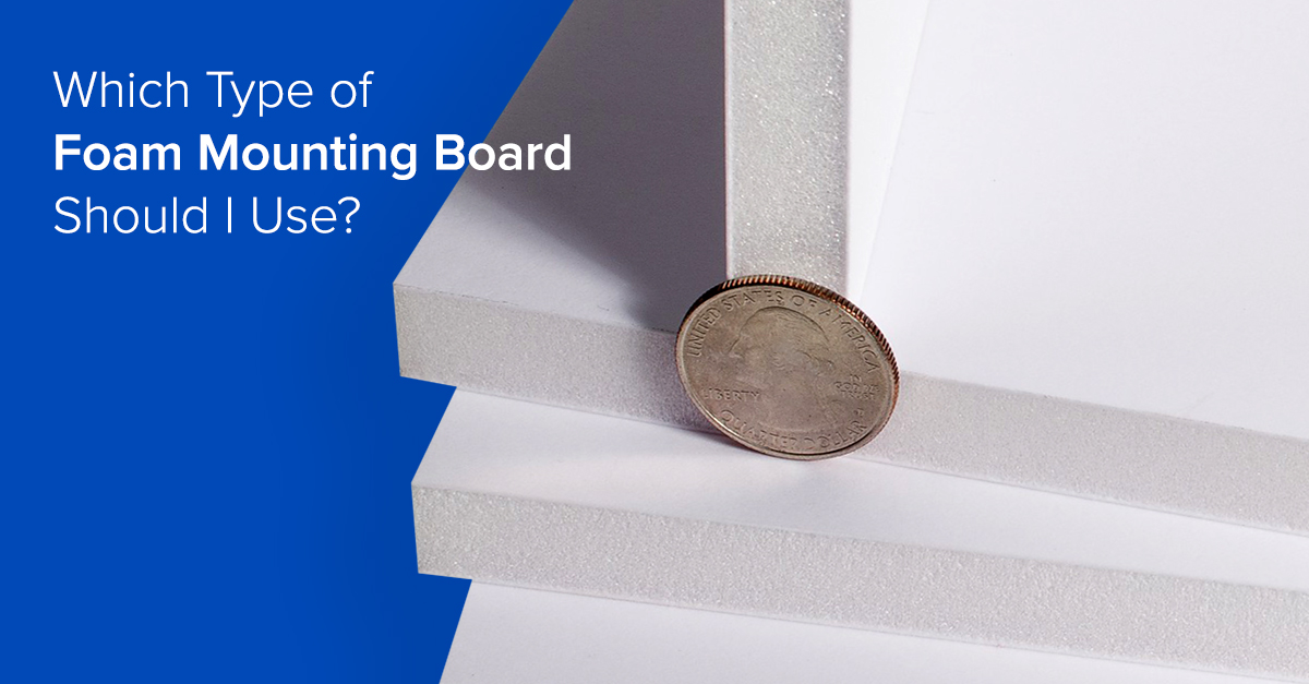 Which Type of Foam Mounting Board Should I Use?
