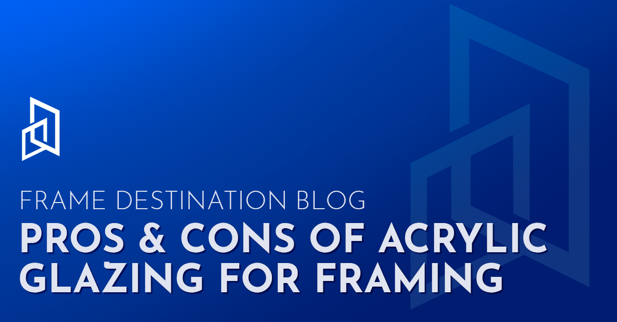Pros and Cons of Acrylic Glazing for Framing