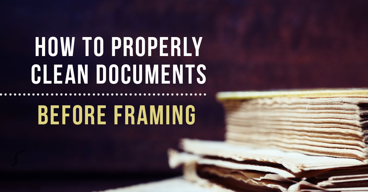 How to Properly Clean Documents Before Framing