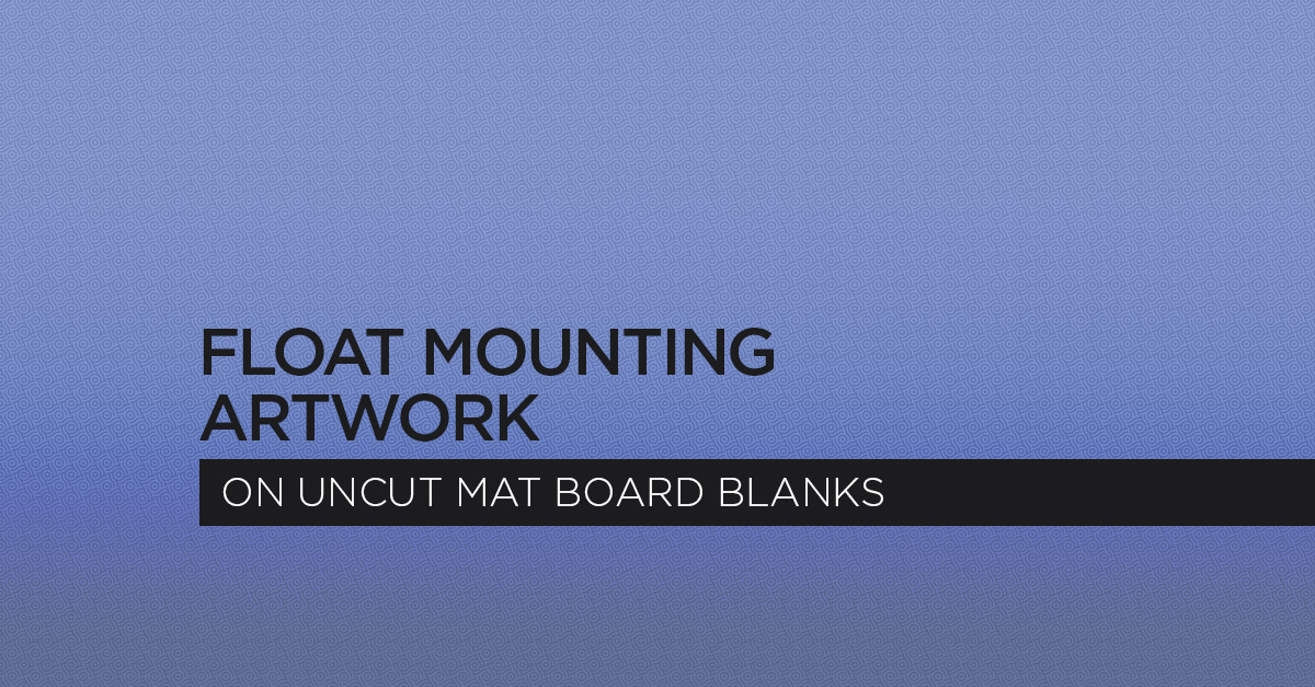 Float Mounting Artwork in a Frame Using Mat Board