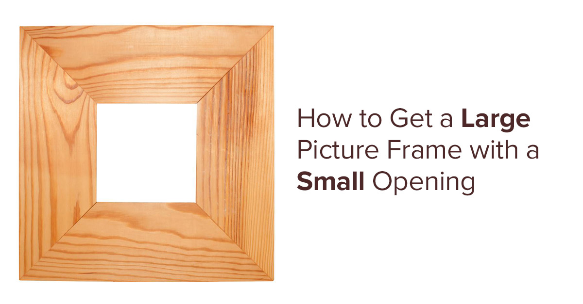 How to Get a Large Picture Frame With a Small Opening