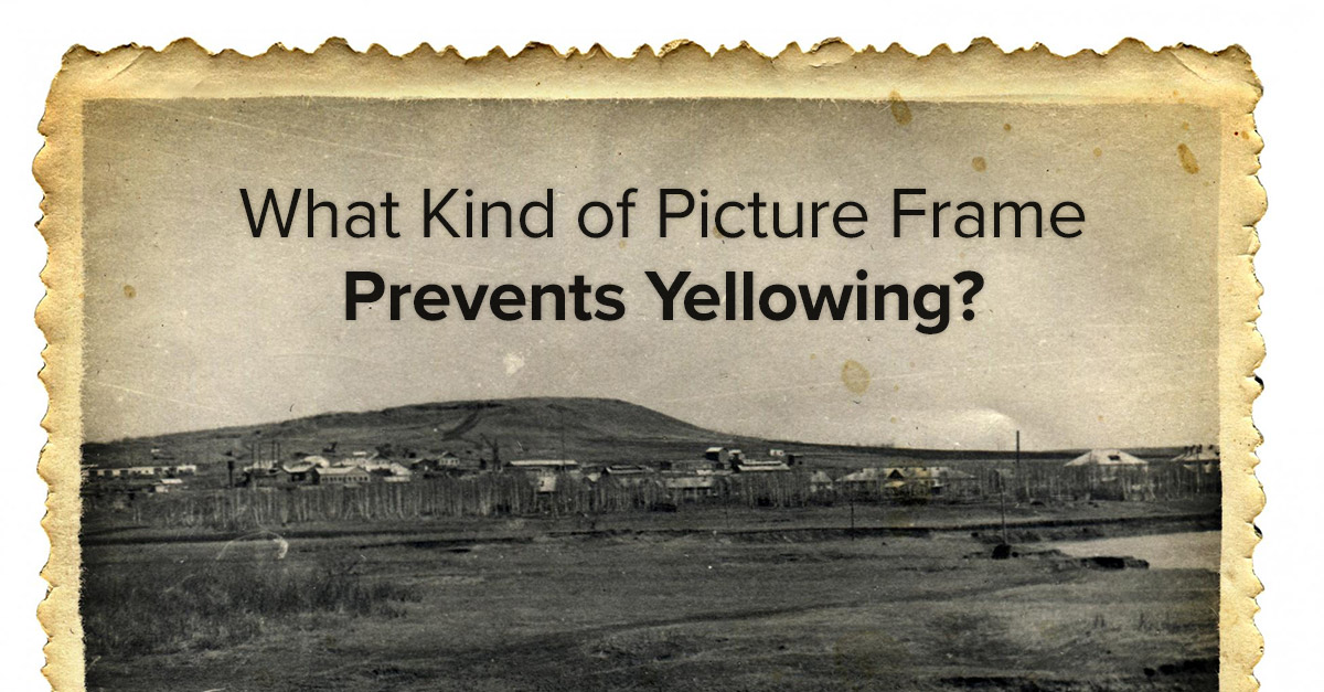 What Kind of Picture Frame Prevents Yellowing