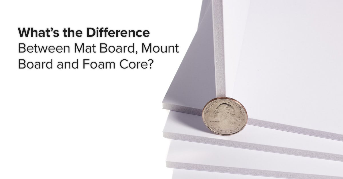 What’s the Difference Between Mat Board, Mount Board, and Foam Core?