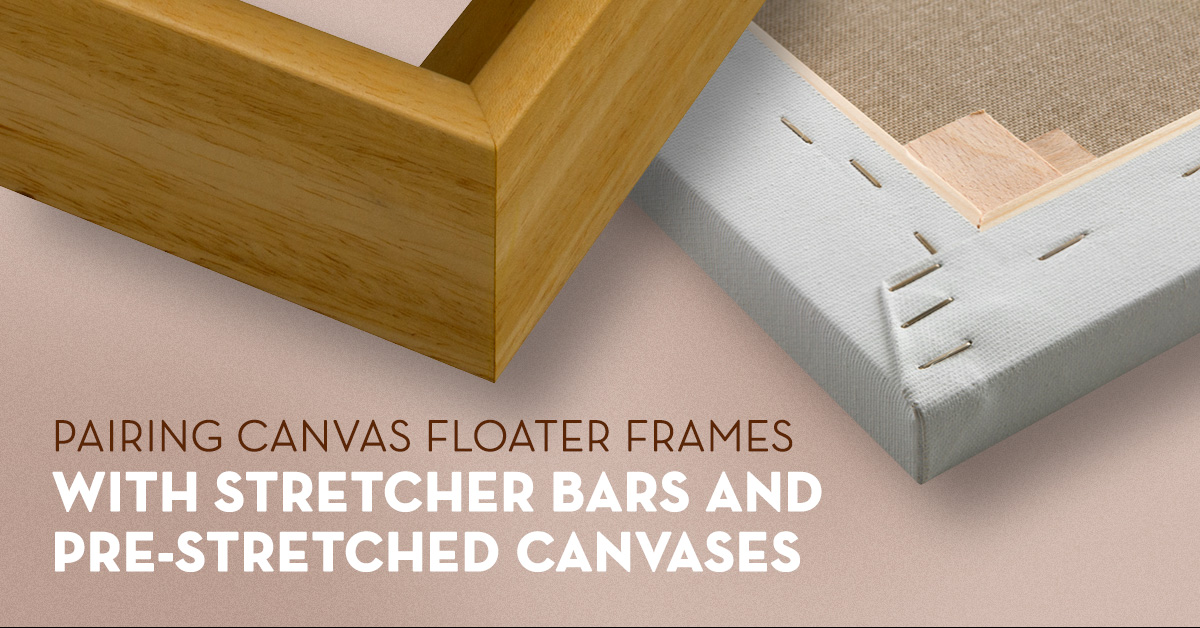 Pairing Canvas Floater Frames With Stretcher Bars and Pre-stretched Canvases