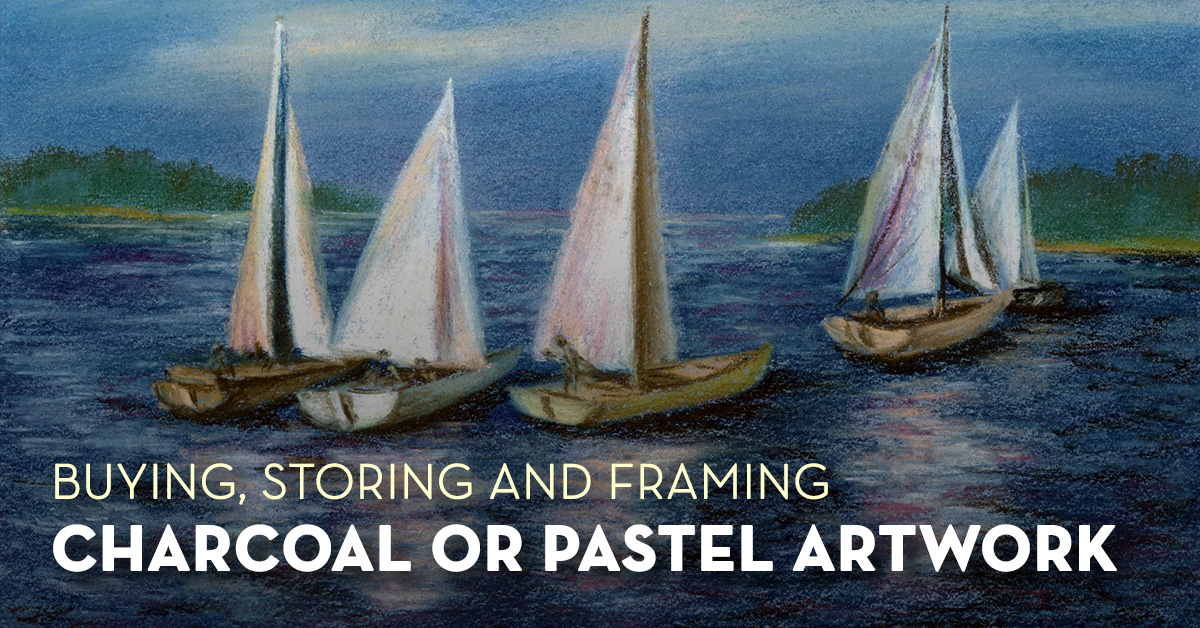 Buying, Storing and Framing Charcoal or Pastel Artwork
