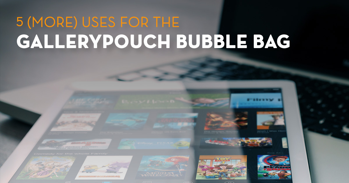 5 (More) Uses for the GalleryPouch™ Bubble Bag