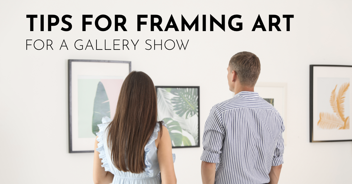 Tips for Framing Art for a Gallery Show
