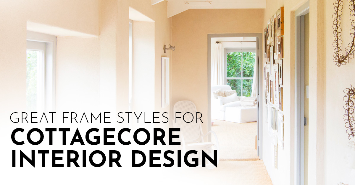 Great Frame Styles for Cottagecore Interior Design